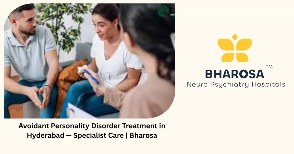 Avoidant Personality Disorder Treatment in Hyderabad — Specialist Care | Bharosa