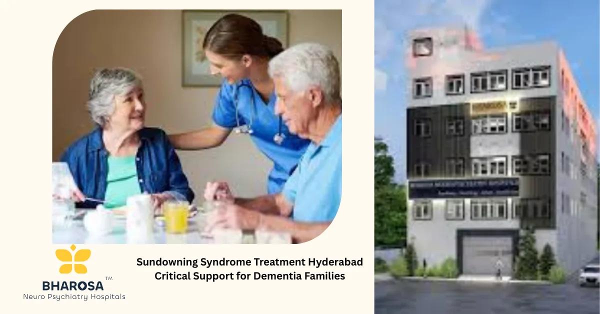 Sundowning Syndrome Treatment Hyderabad Critical Support for Dementia Families | Bharosa Hospitals