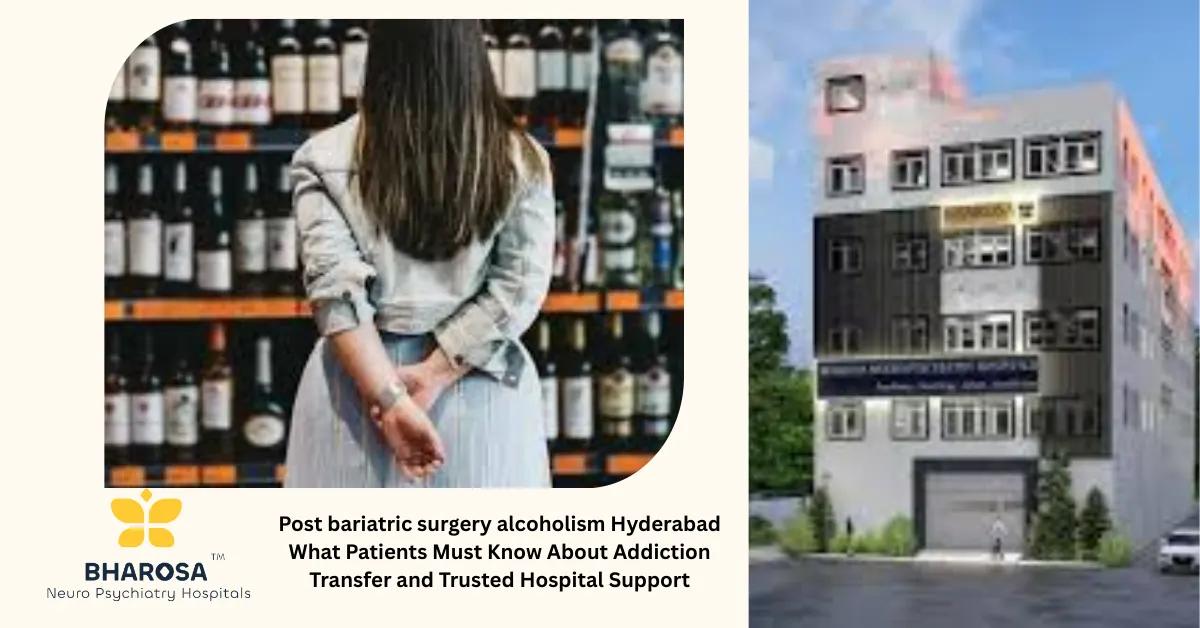Post bariatric surgery alcoholism Hyderabad What Patients Must Know About Addiction Transfer and Trusted Hospital Support | Bharosa Hospitals