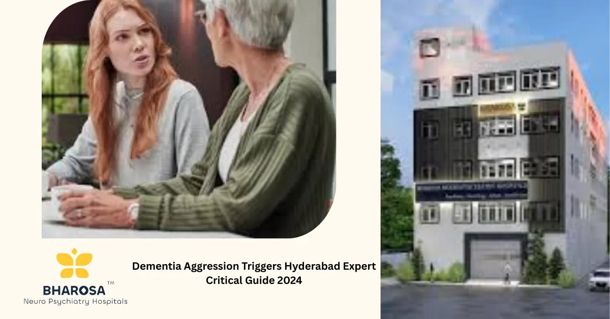 Dementia Aggression Triggers Hyderabad Expert Critical Guide 2024 | Bharosa Hospitals
