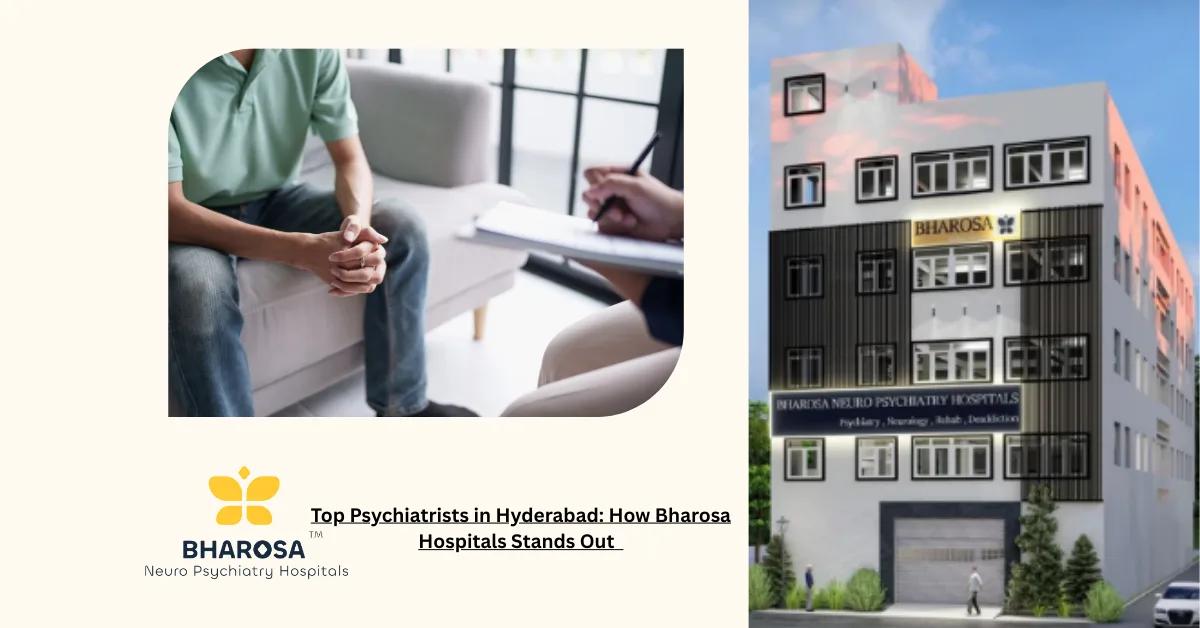 Top Psychiatrists in Hyderabad: How Bharosa Hospitals Stands Out