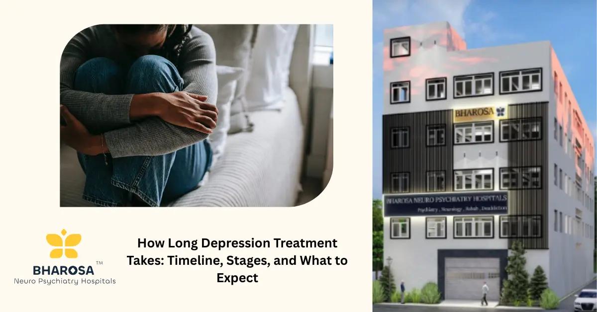 How Long Depression Treatment Takes: Timeline, Stages, and What to Expect | Bharosa Hospitals