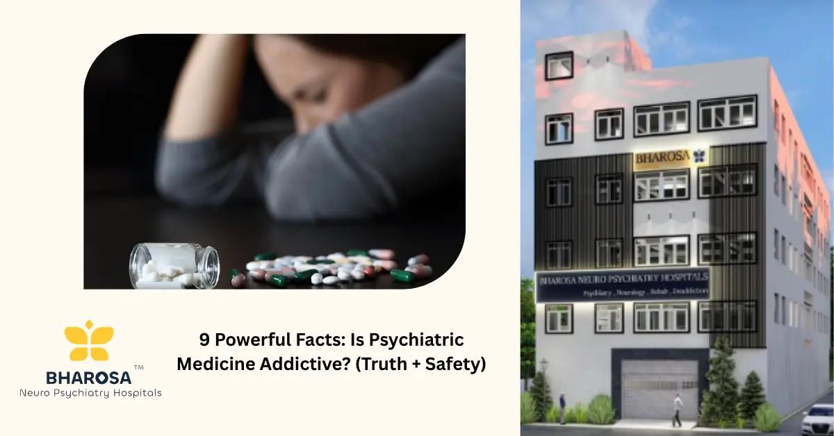 9 Powerful Facts: Is Psychiatric Medicine Addictive? (Truth + Safety) | Bharosa Hospitals