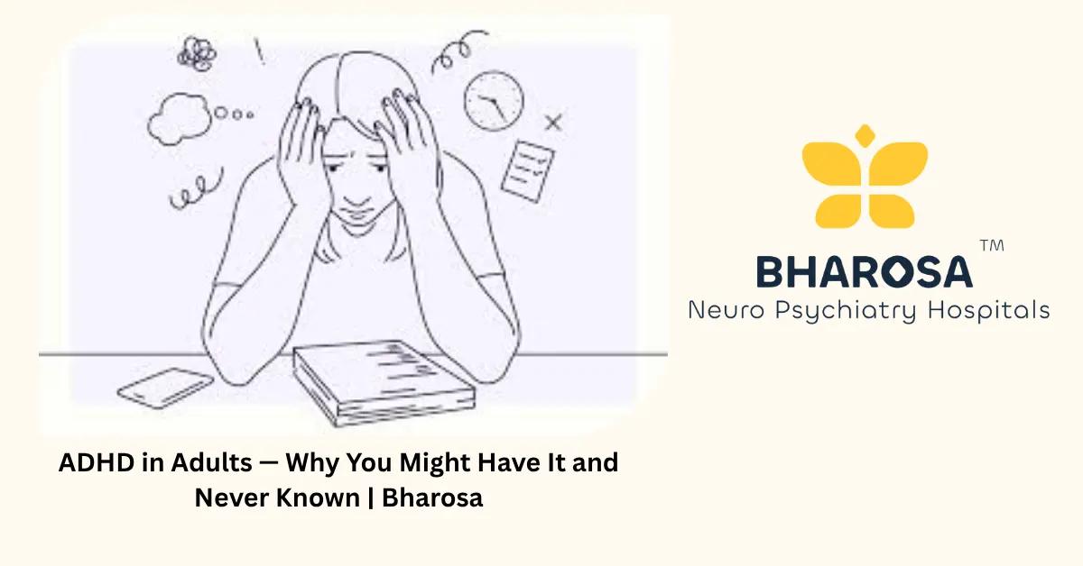 ADHD in Adults — Why You Might Have It and Never Known | Bharosa