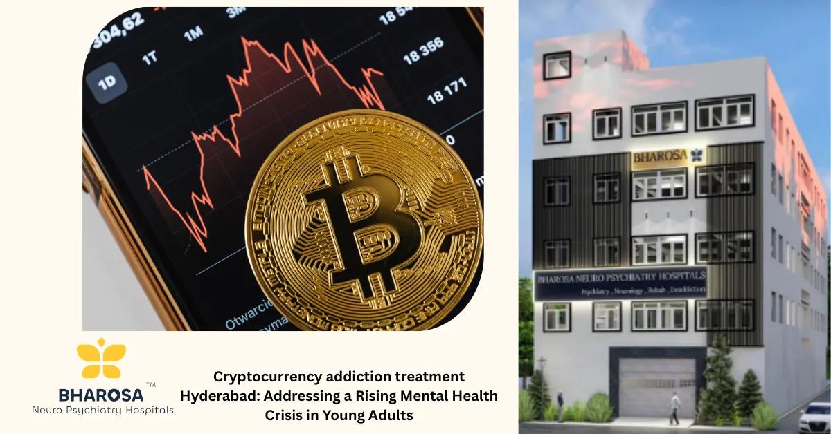 Cryptocurrency addiction treatment Hyderabad: Addressing a Rising Mental Health Crisis in Young Adults | Bharosa Hospitals