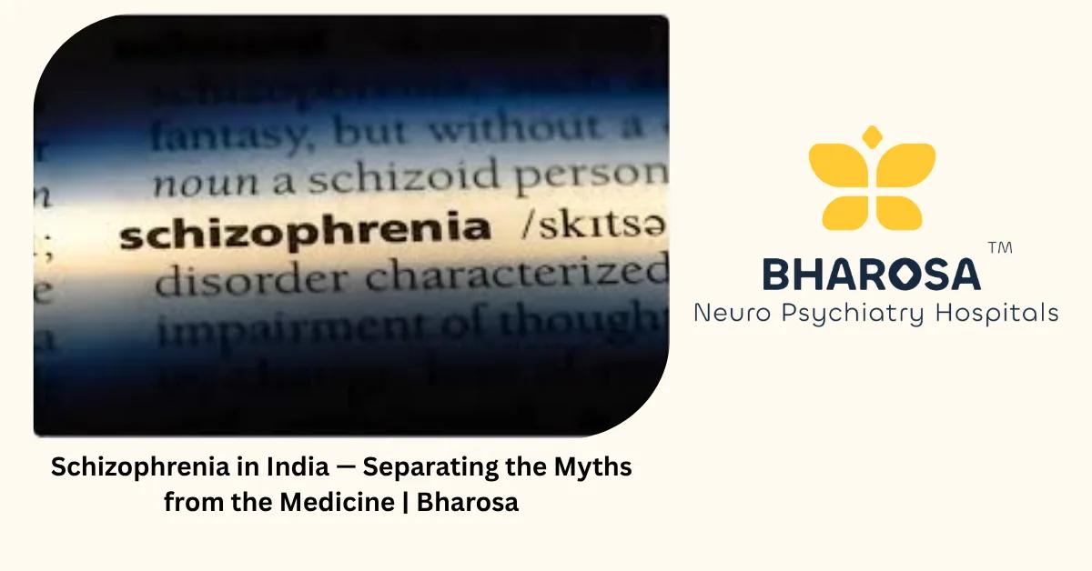 Schizophrenia in India — Separating the Myths from the Medicine | Bharosa