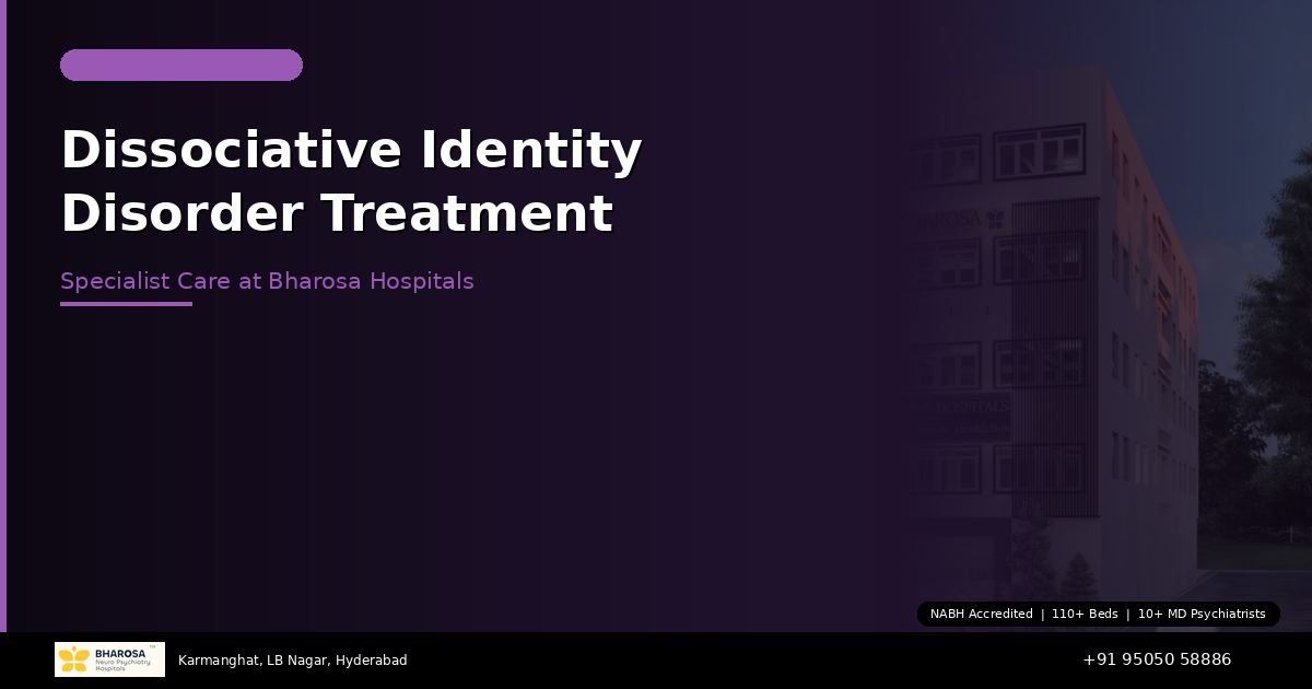 Dissociative Identity Disorder Treatment in Hyderabad: Specialist Care at Bharosa Hospitals