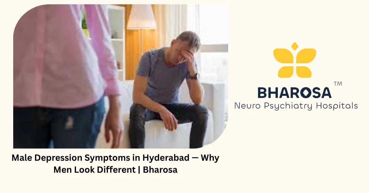Male Depression Symptoms in Hyderabad — Why Men Look Different | Bharosa