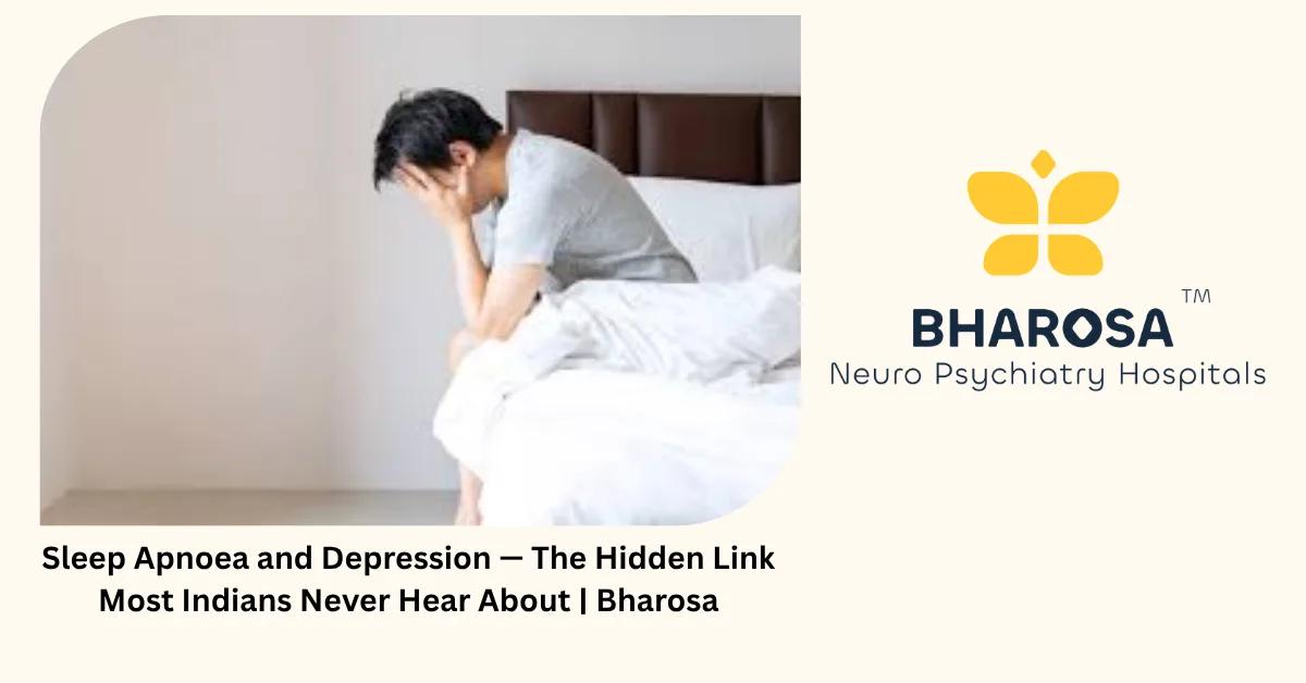 Sleep Apnoea and Depression — The Hidden Link Most Indians Never Hear About | Bharosa