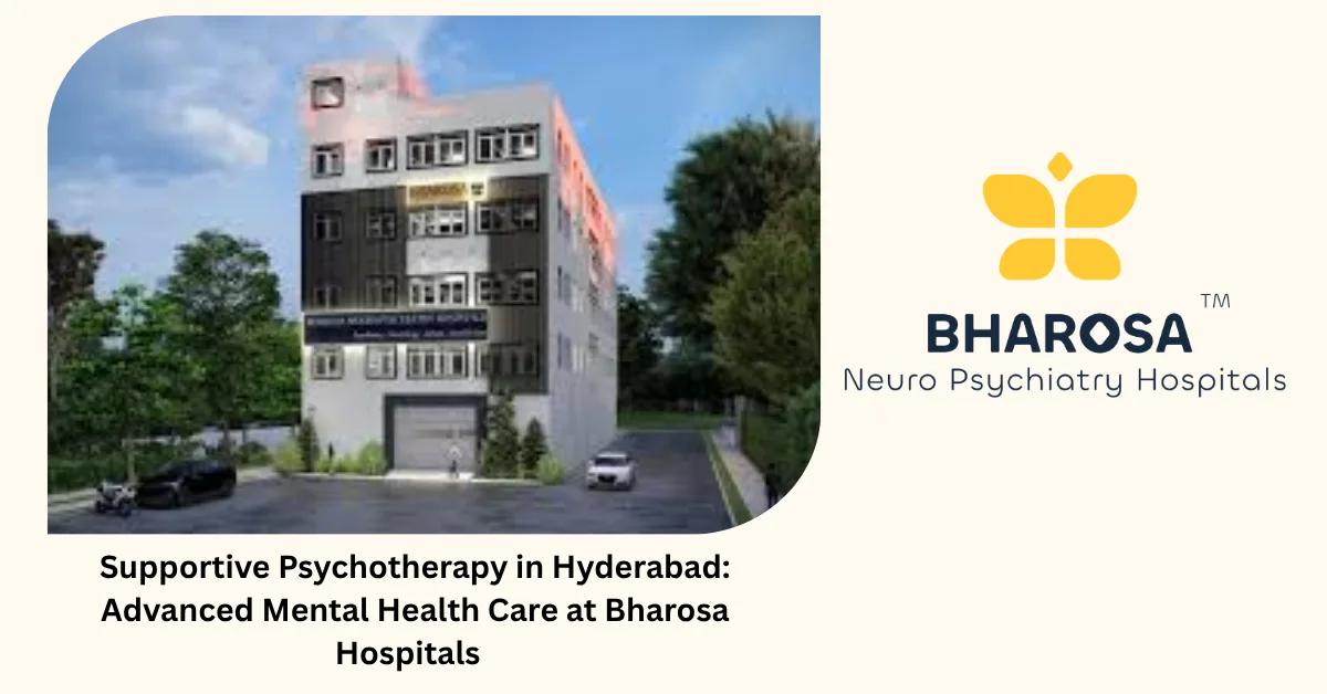 Supportive Psychotherapy in Hyderabad: Advanced Mental Health Care at Bharosa Hospitals