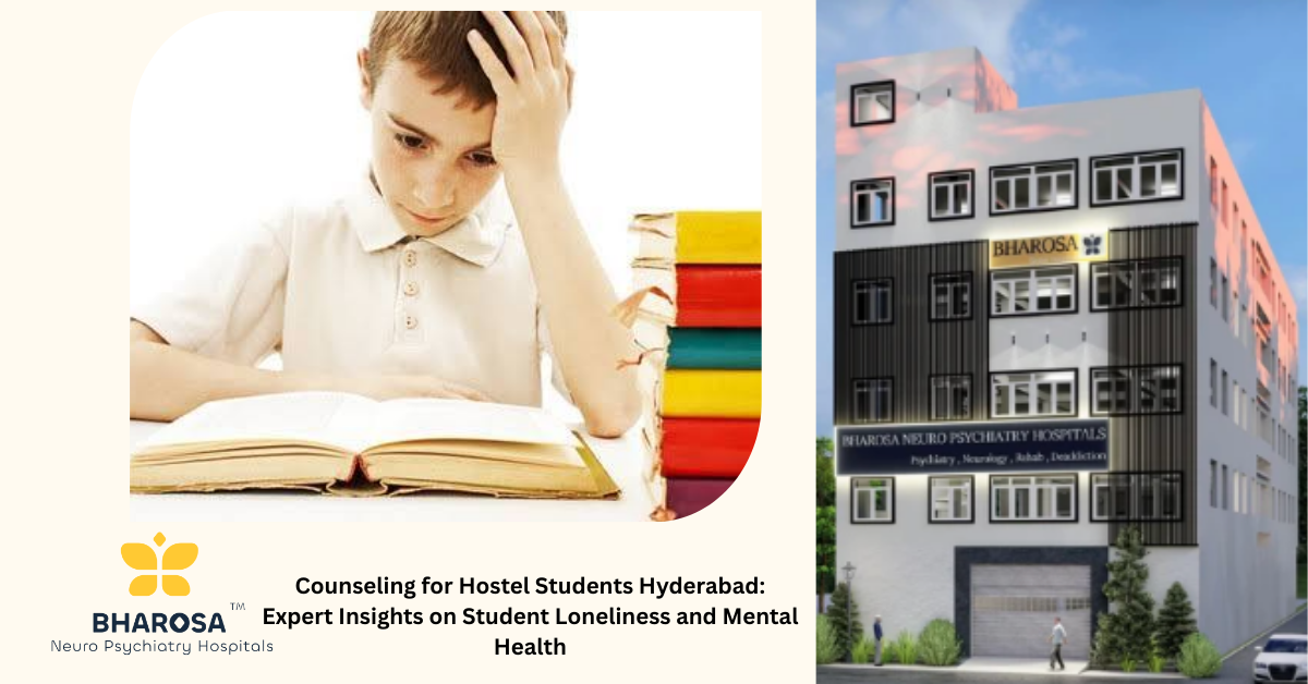Counseling for Hostel Students Hyderabad: Expert Insights on Student Loneliness and Mental Health | Bharosa Hospitals