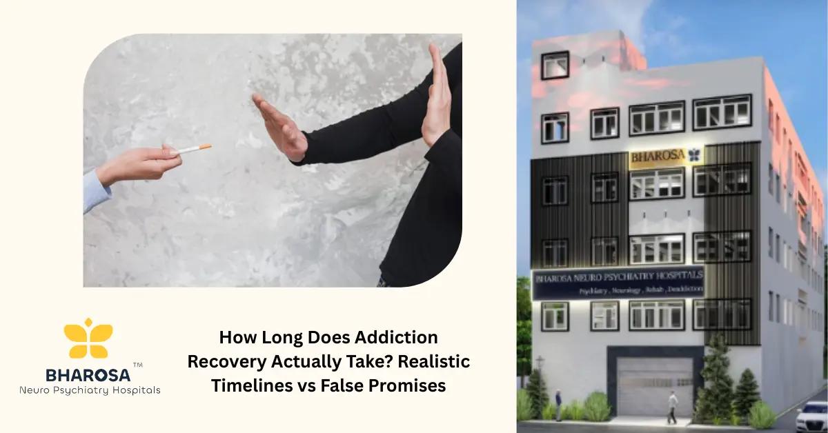 How Long Does Addiction Recovery Actually Take? Realistic Timelines vs False Promises | Bharosa Hospitals