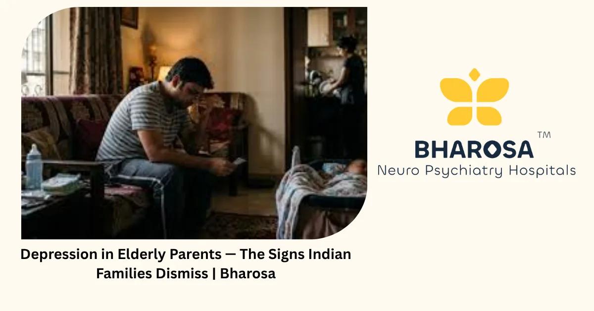 Depression in Elderly Parents — The Signs Indian Families Dismiss | Bharosa