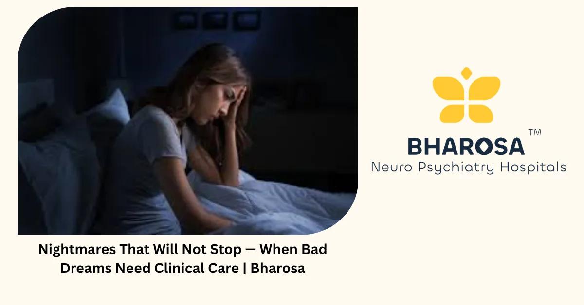 Nightmares That Will Not Stop — When Bad Dreams Need Clinical Care | Bharosa
