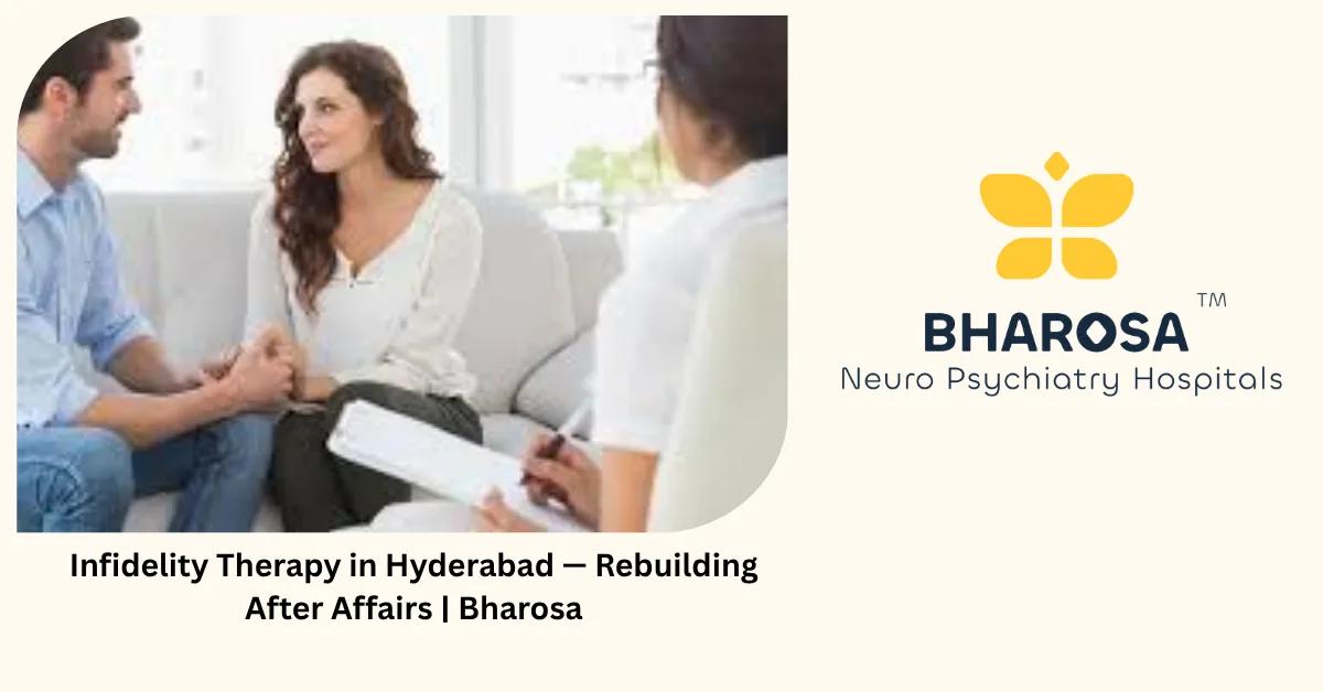 Infidelity Therapy in Hyderabad — Rebuilding After Affairs | Bharosa