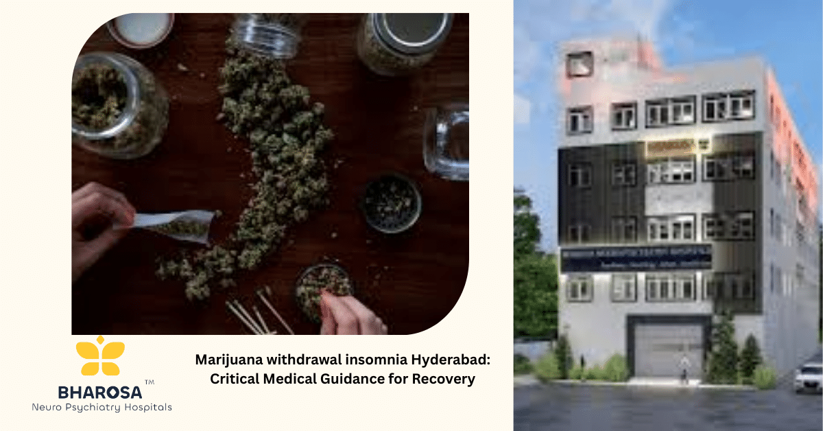 Marijuana withdrawal insomnia Hyderabad: Critical Medical Guidance for Recovery | Bharosa Hospitals