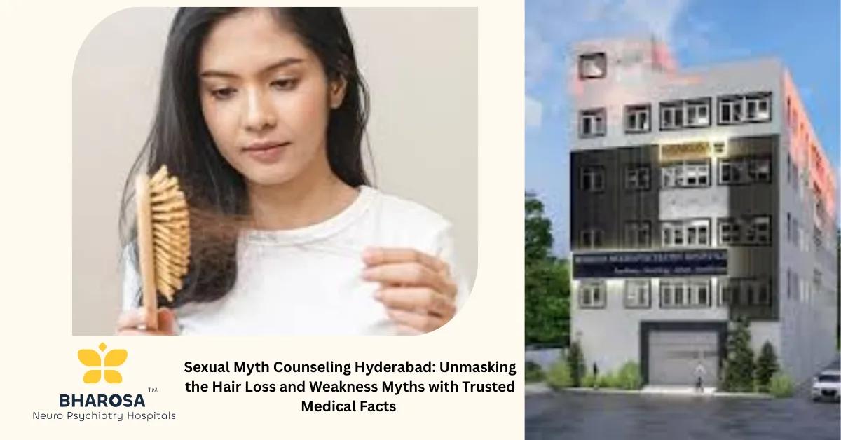 Sexual Myth Counseling Hyderabad: Unmasking the Hair Loss and Weakness Myths with Trusted Medical Facts | Bharosa Hospitals