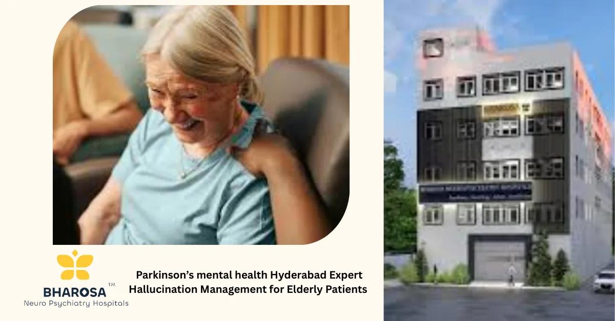 Parkinson’s mental health Hyderabad Expert Hallucination Management for Elderly Patients | Bharosa Hospitals