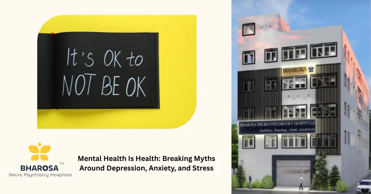 Mental Health Is Health: Breaking Myths Around Depression, Anxiety, and Stress | Bharosa Hospitals