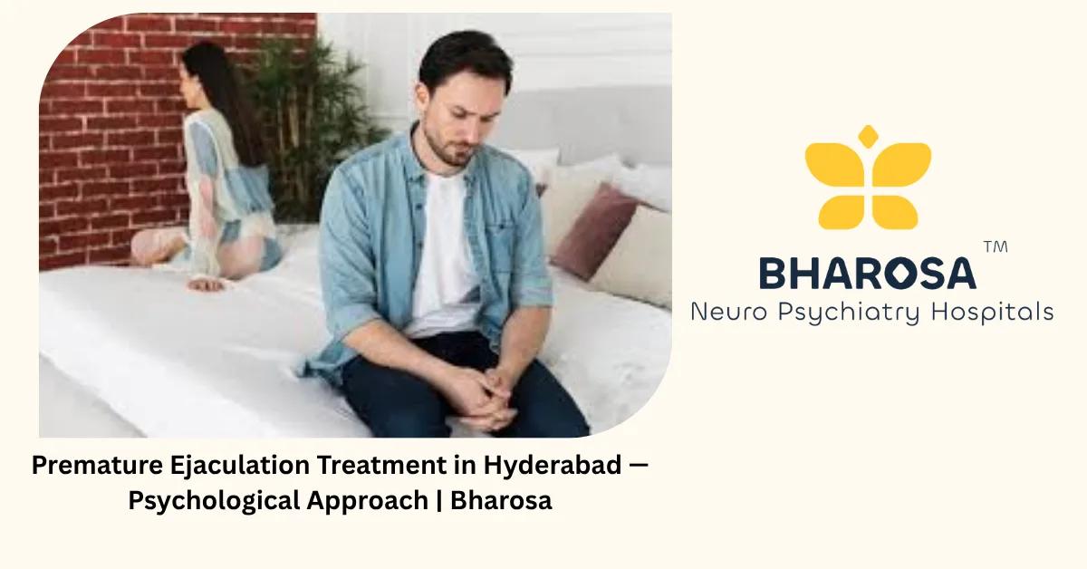 Premature Ejaculation Treatment in Hyderabad — Psychological Approach | Bharosa