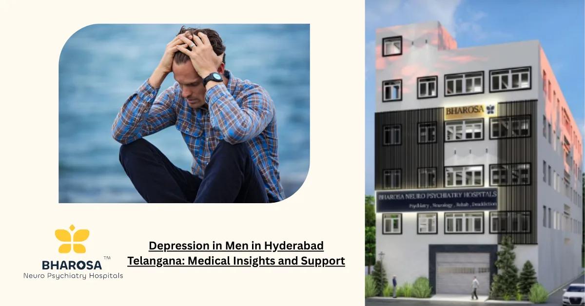 Depression in Men in Hyderabad Telangana: Medical Insights and Support | Bharosa Hospitals