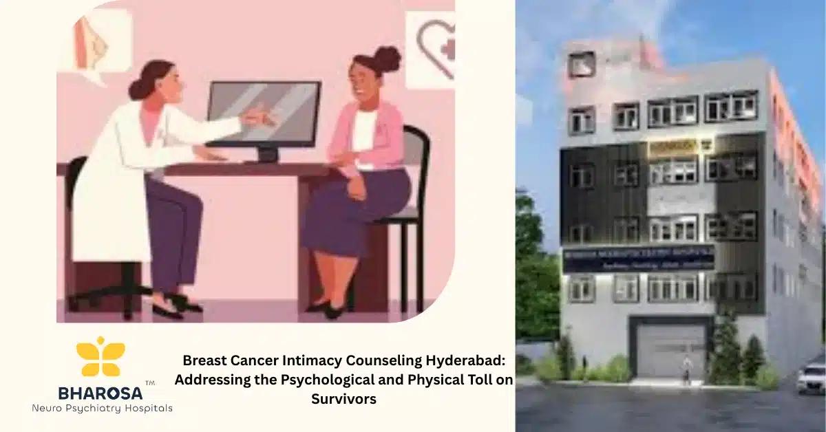 Breast Cancer Intimacy Counseling Hyderabad: Addressing the Psychological and Physical Toll on Survivors | Bharosa Hospitals