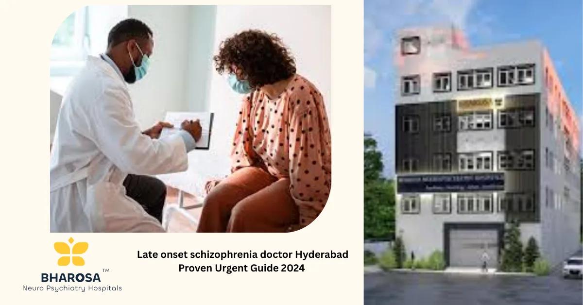 Late onset schizophrenia doctor Hyderabad Proven Urgent Guide 2024 | Bharosa Hospitals