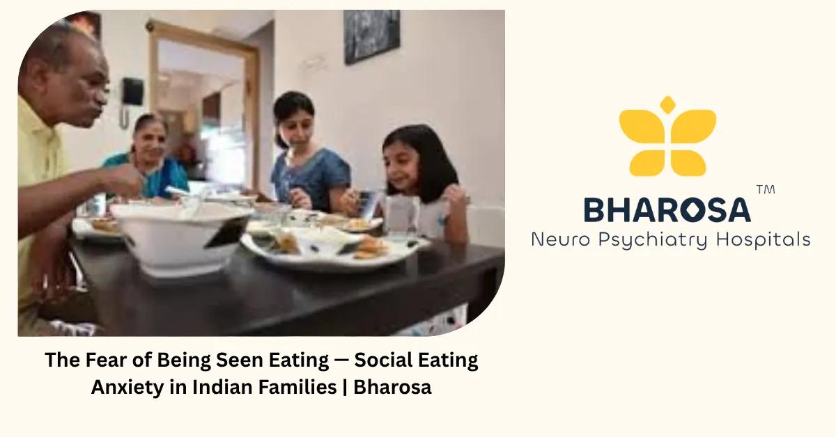 The Fear of Being Seen Eating — Social Eating Anxiety in Indian Families | Bharosa