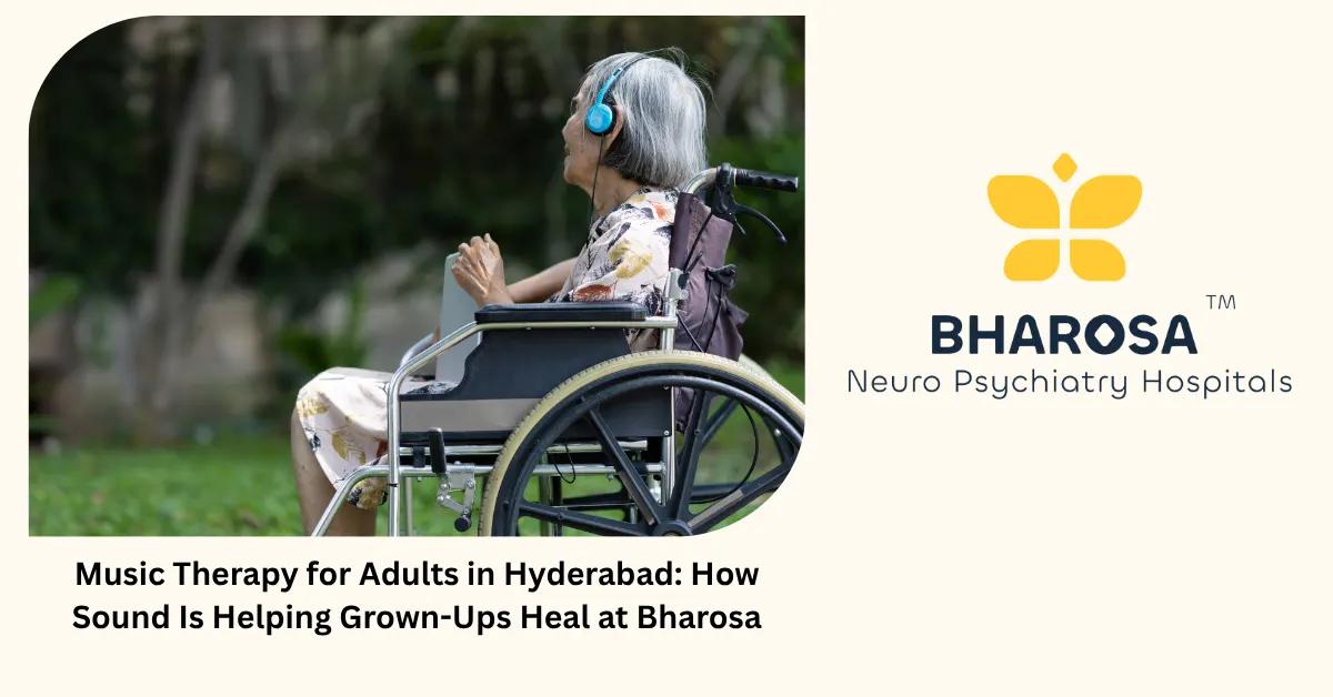 Music Therapy for Adults in Hyderabad: How Sound Is Helping Grown-Ups Heal at Bharosa