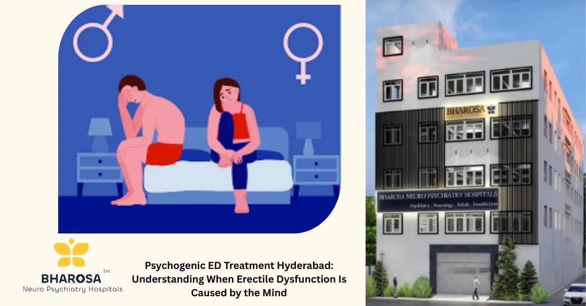 Psychogenic ED Treatment Hyderabad: Understanding When Erectile Dysfunction Is Caused by the Mind | Bharosa Hospitals