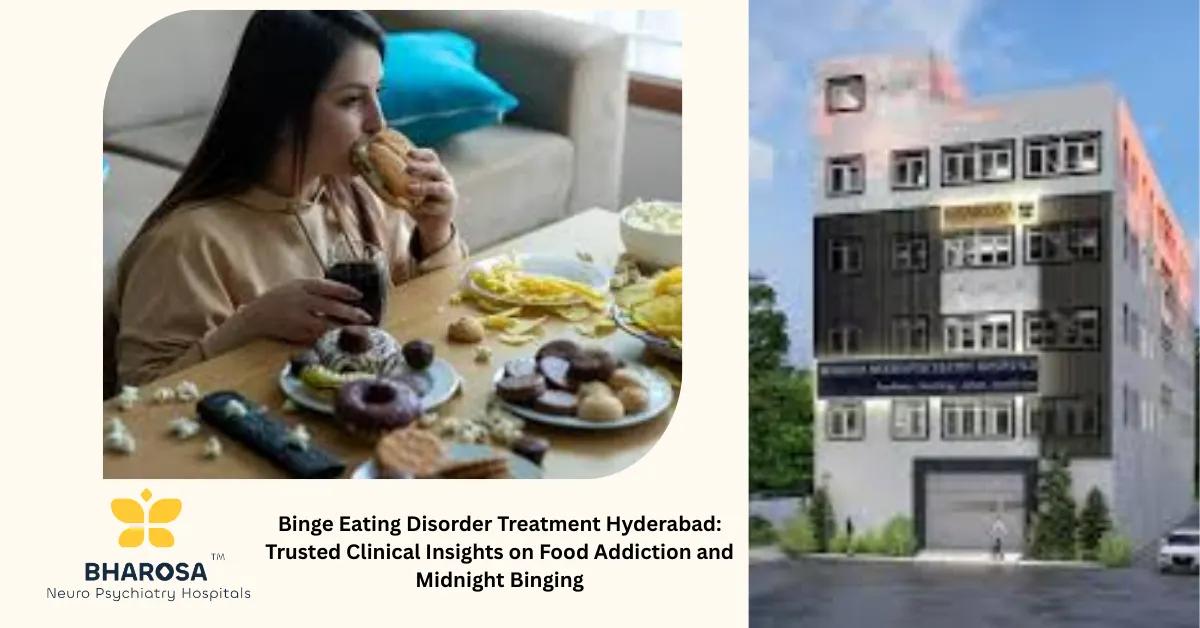 Binge Eating Disorder Treatment Hyderabad: Trusted Clinical Insights on Food Addiction and Midnight Binging | Bharosa Hospitals
