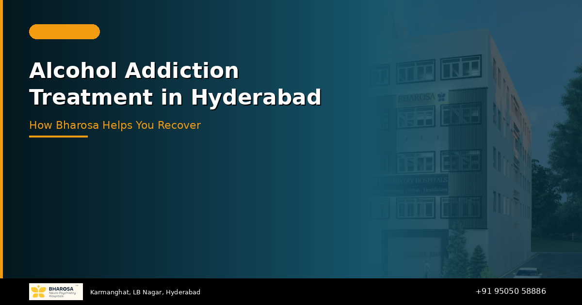 Alcohol Addiction Treatment in Hyderabad: How Bharosa Hospitals Helps You Recover
