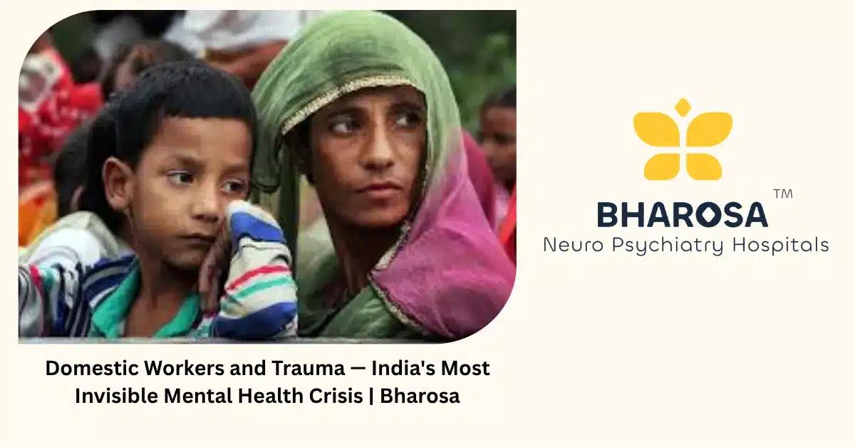 Domestic Workers and Trauma — India’s Most Invisible Mental Health Crisis | Bharosa