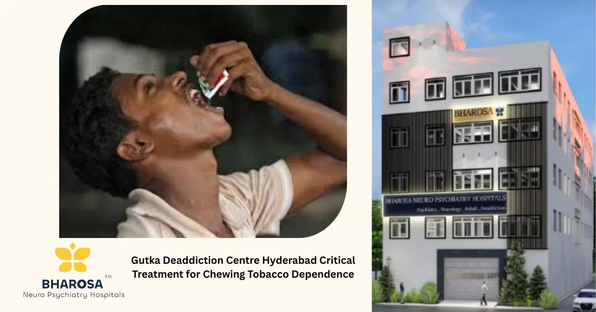 Gutka Deaddiction Centre Hyderabad Critical Treatment for Chewing Tobacco Dependence | Bharosa Hospitals