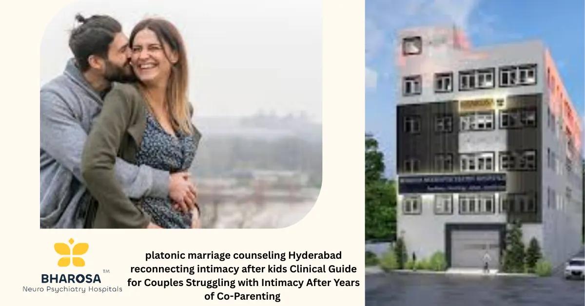platonic marriage counseling Hyderabad reconnecting intimacy after kids Clinical Guide for Couples Struggling with Intimacy After Years of Co-Parenting | Bharosa Hospitals