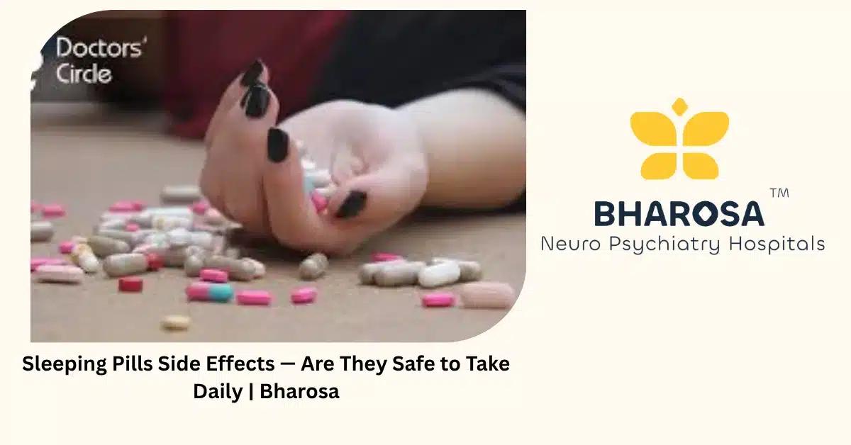 Sleeping Pills Side Effects — Are They Safe to Take Daily | Bharosa