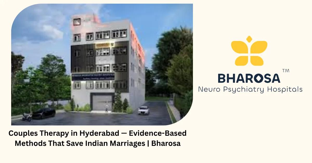 Couples Therapy in Hyderabad — Evidence-Based Methods That Save Indian Marriages | Bharosa