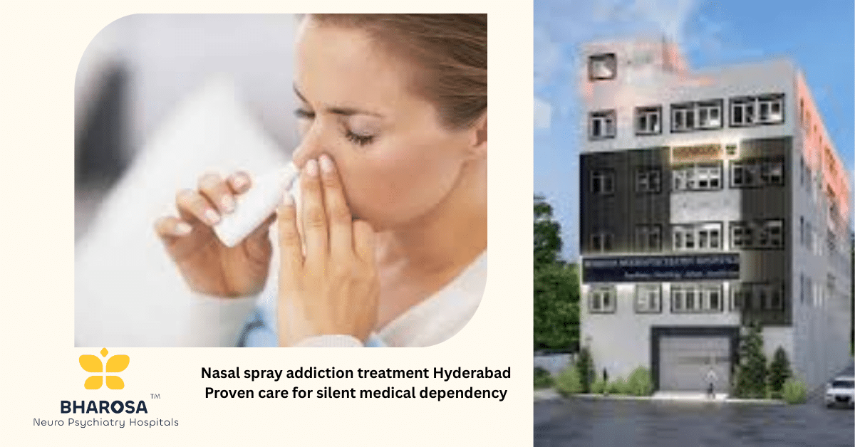 Nasal spray addiction treatment Hyderabad Proven care for silent medical dependency | Bharosa Hospitals