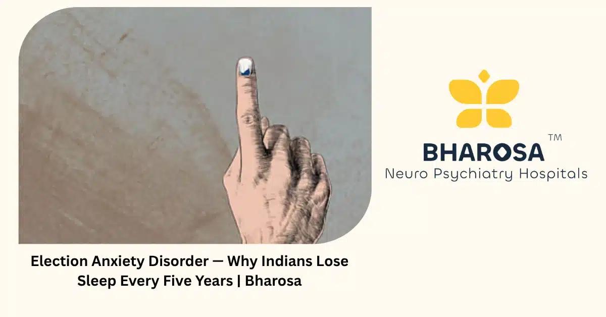 Election Anxiety Disorder — Why Indians Lose Sleep Every Five Years | Bharosa