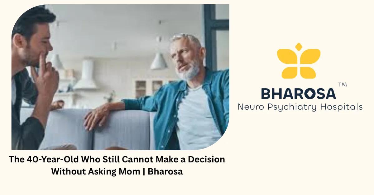 The 40-Year-Old Who Still Cannot Make a Decision Without Asking Mom | Bharosa