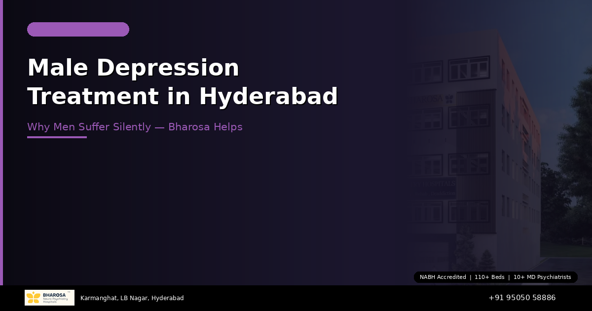 Male Depression Treatment in Hyderabad: Why Men Suffer Silently and How Bharosa Helps