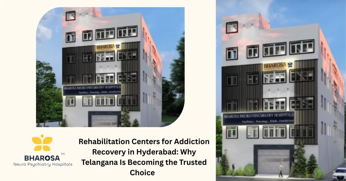 Rehabilitation Centers for Addiction Recovery in Hyderabad: Why Telangana Is Becoming the Trusted Choice | Bharosa Hospitals