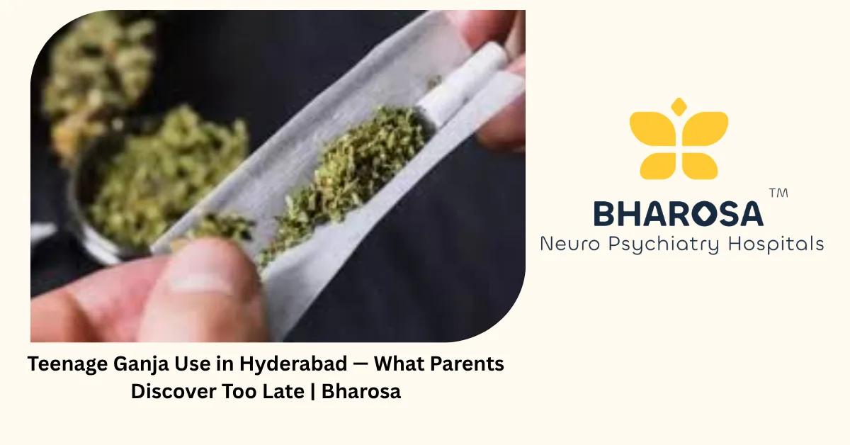 Teenage Ganja Use in Hyderabad — What Parents Discover Too Late | Bharosa