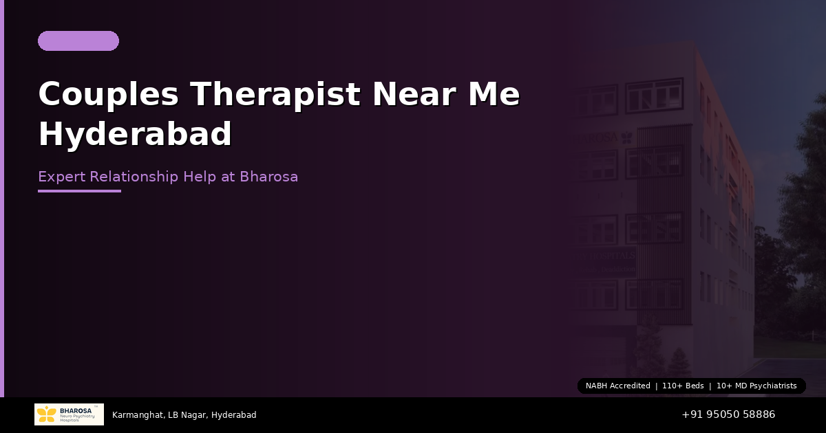Couples Therapist Near Me in Hyderabad: Expert Relationship Help at Bharosa Hospitals