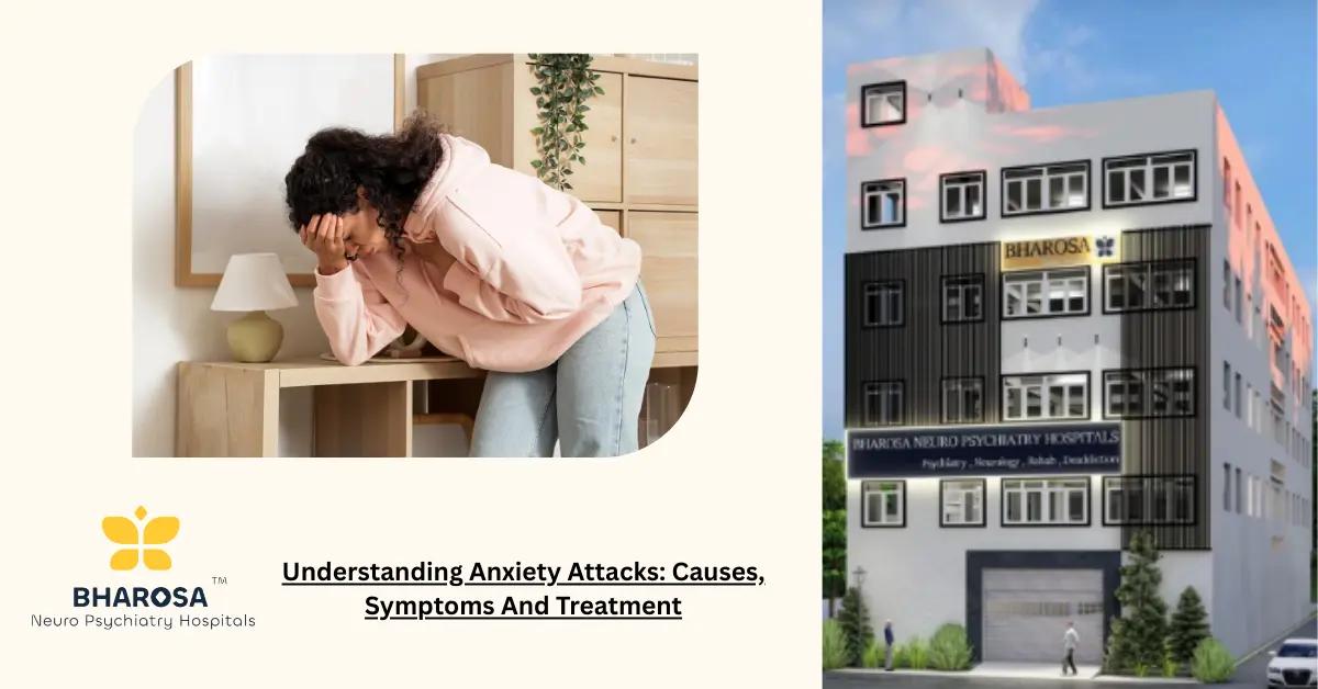 Understanding Anxiety Attacks: Causes, Symptoms And Treatment | Bharosa Hospitals