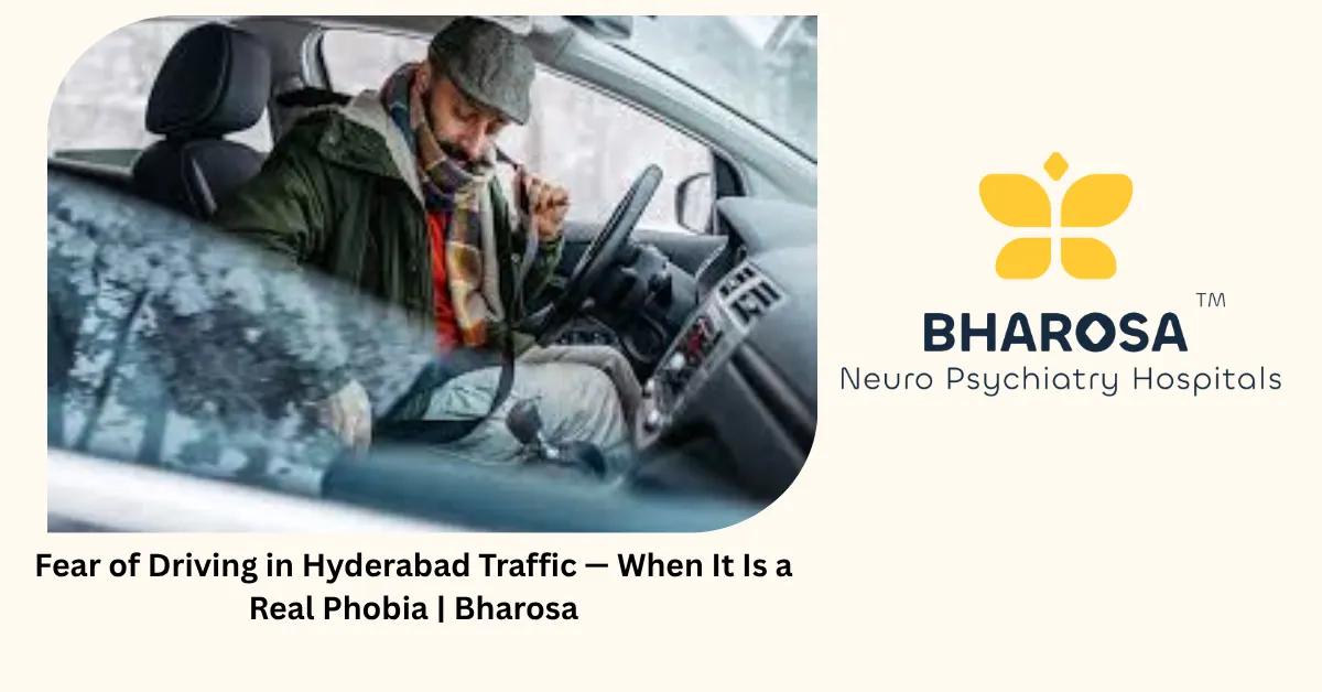 Fear of Driving in Hyderabad Traffic — When It Is a Real Phobia | Bharosa