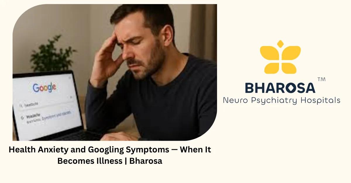 Health Anxiety and Googling Symptoms — When It Becomes Illness | Bharosa