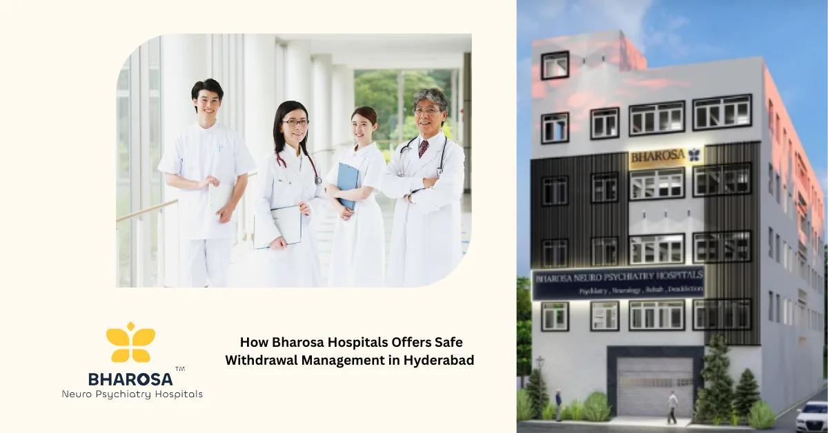 How Bharosa Hospitals Offers Safe Withdrawal Management in Hyderabad