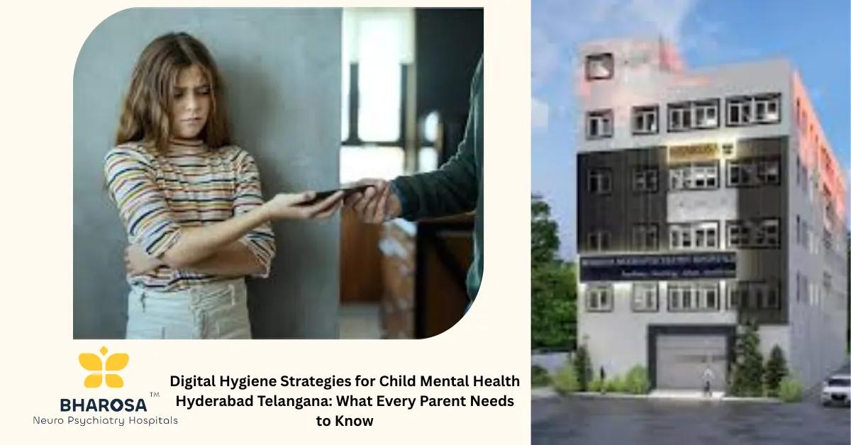 Digital Hygiene Strategies for Child Mental Health Hyderabad Telangana: What Every Parent Needs to Know | Bharosa Hospitals