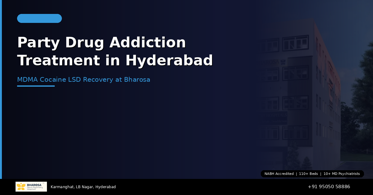 Party Drug Addiction Treatment in Hyderabad: MDMA, Cocaine, LSD Recovery at Bharosa